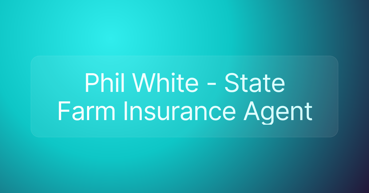 Phil White - State Farm Insurance Agent