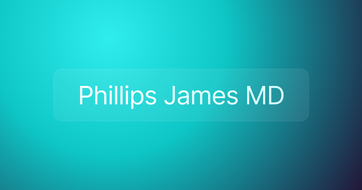 Phillips James MD