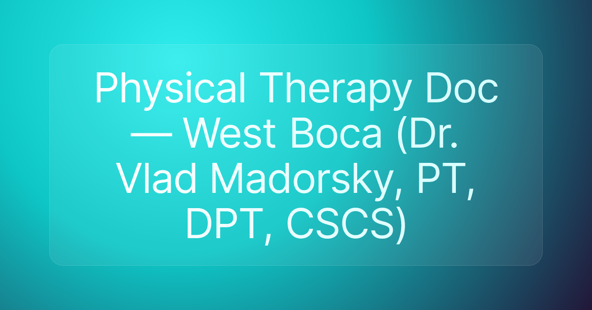 Physical Therapy Doc — West Boca (Dr. Vlad Madorsky, PT, DPT, CSCS)