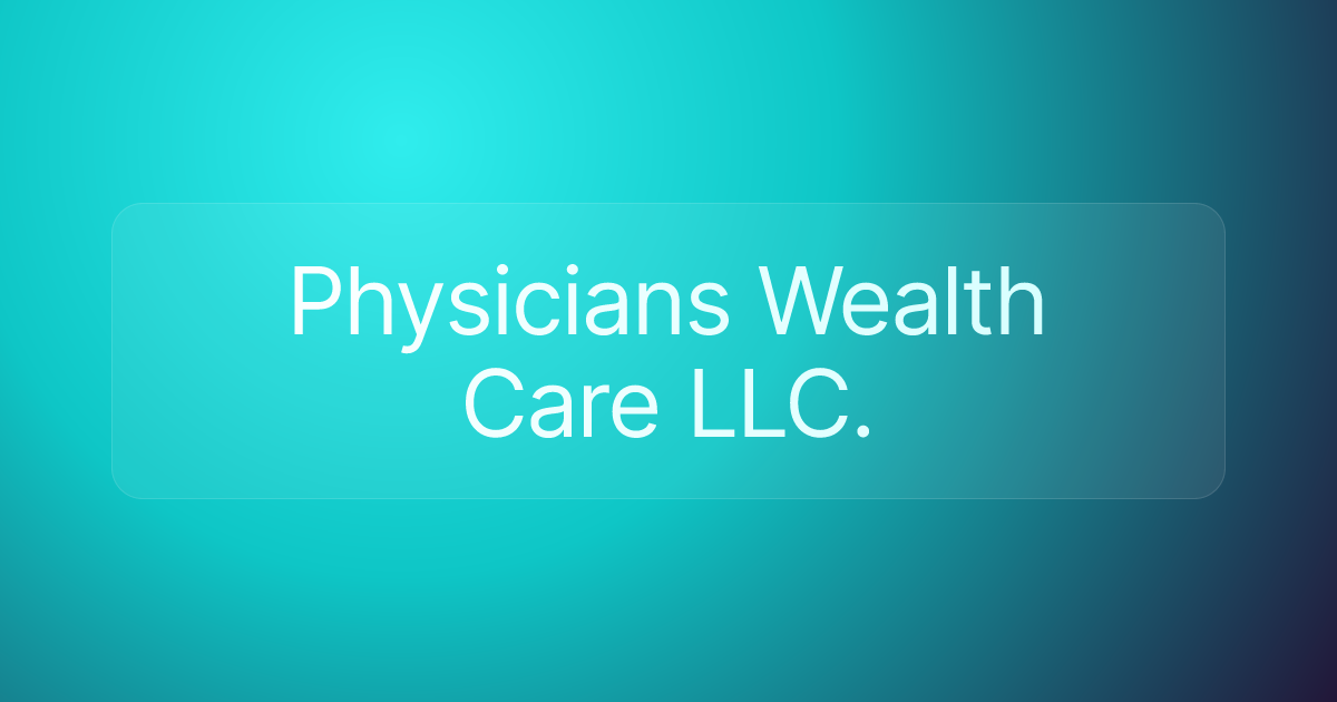 Physicians Wealth Care LLC.