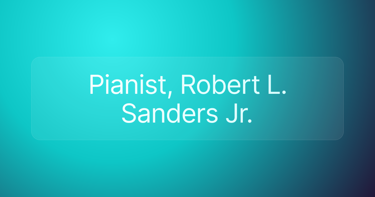 Pianist, Robert L. Sanders Jr.