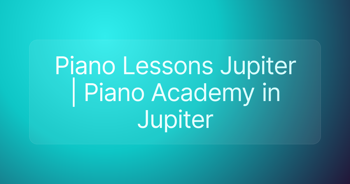 Piano Lessons Jupiter | Piano Academy in Jupiter