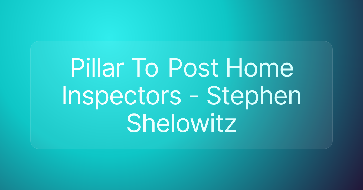 Pillar To Post Home Inspectors - Stephen Shelowitz