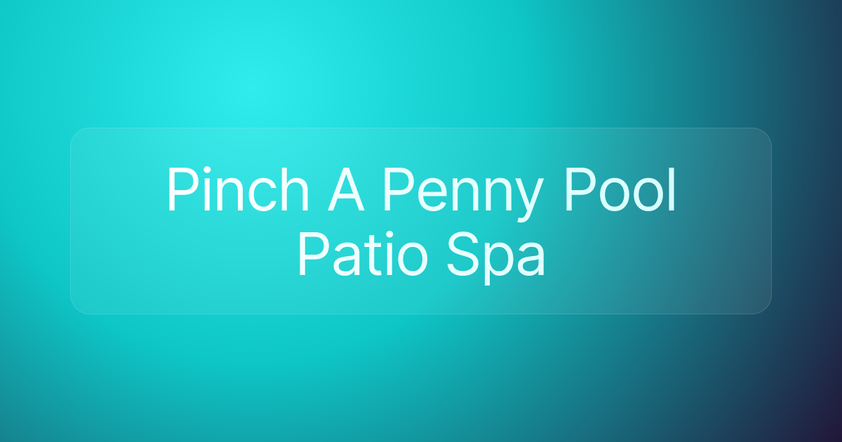 Pinch A Penny Pool Patio Spa