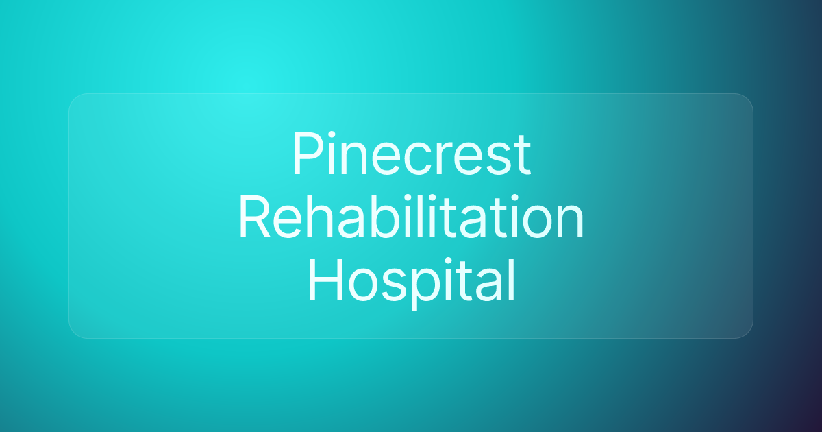Pinecrest Rehabilitation Hospital