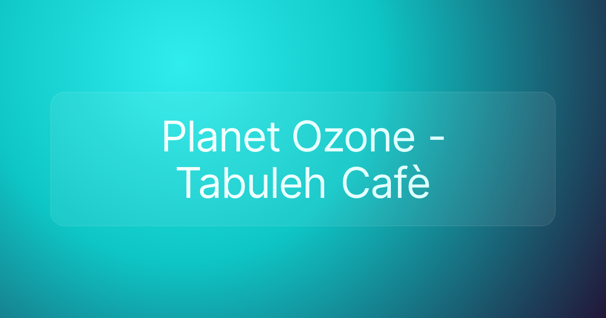 Planet Ozone - Tabuleh Cafè