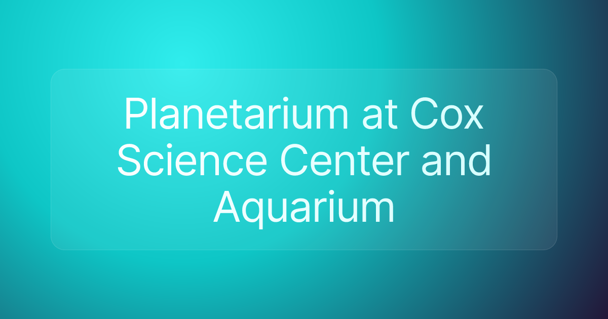 Planetarium at Cox Science Center and Aquarium