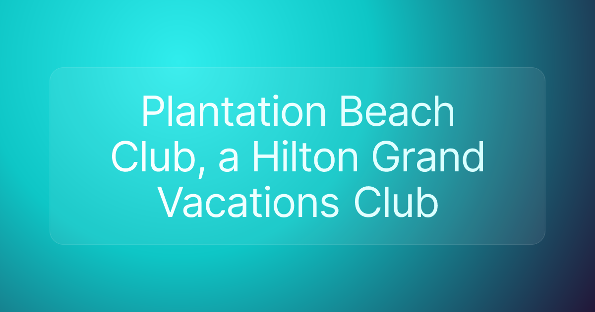 Plantation Beach Club, a Hilton Grand Vacations Club