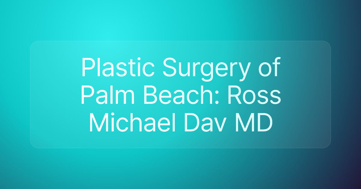 Plastic Surgery of Palm Beach: Ross Michael Dav MD