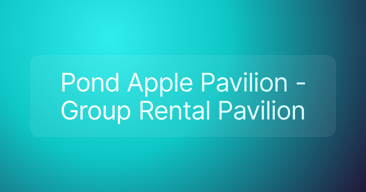 Pond Apple Pavilion - Group Rental Pavilion