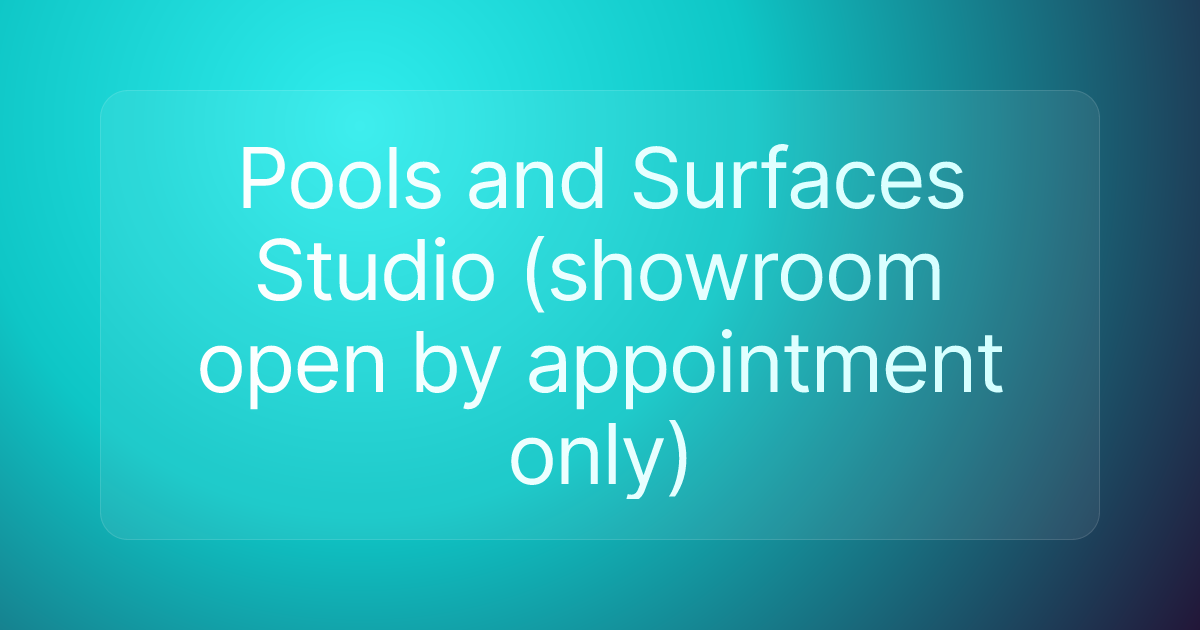 Pools and Surfaces Studio (showroom open by appointment only)
