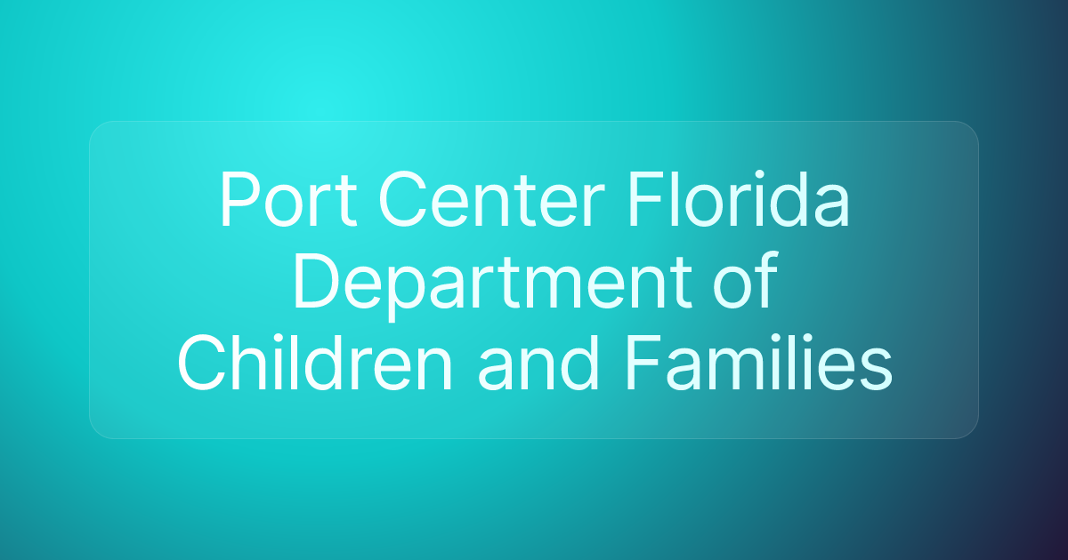 Port Center Florida Department of Children and Families