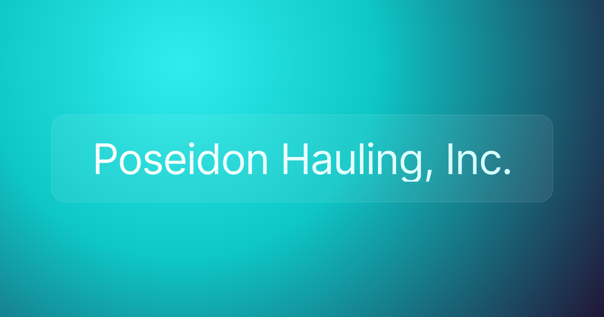 Poseidon Hauling, Inc.