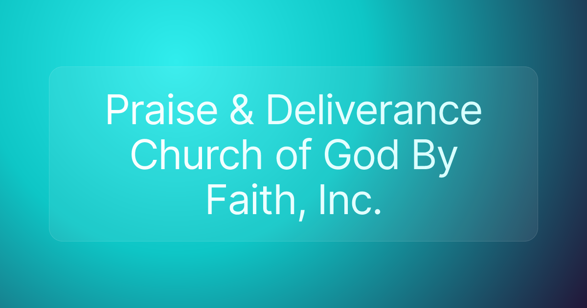 Praise & Deliverance Church of God By Faith, Inc.