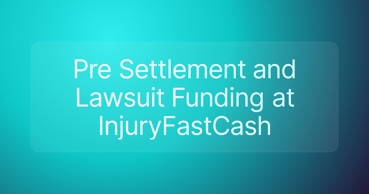 Pre Settlement and Lawsuit Funding at InjuryFastCash