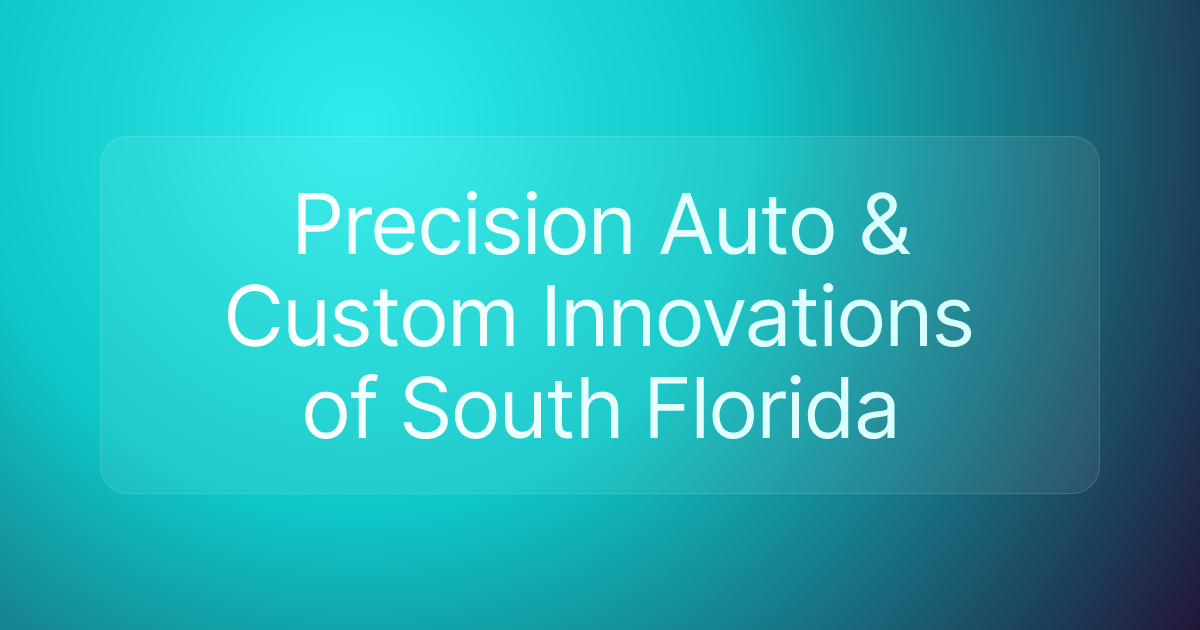 Precision Auto & Custom Innovations of South Florida
