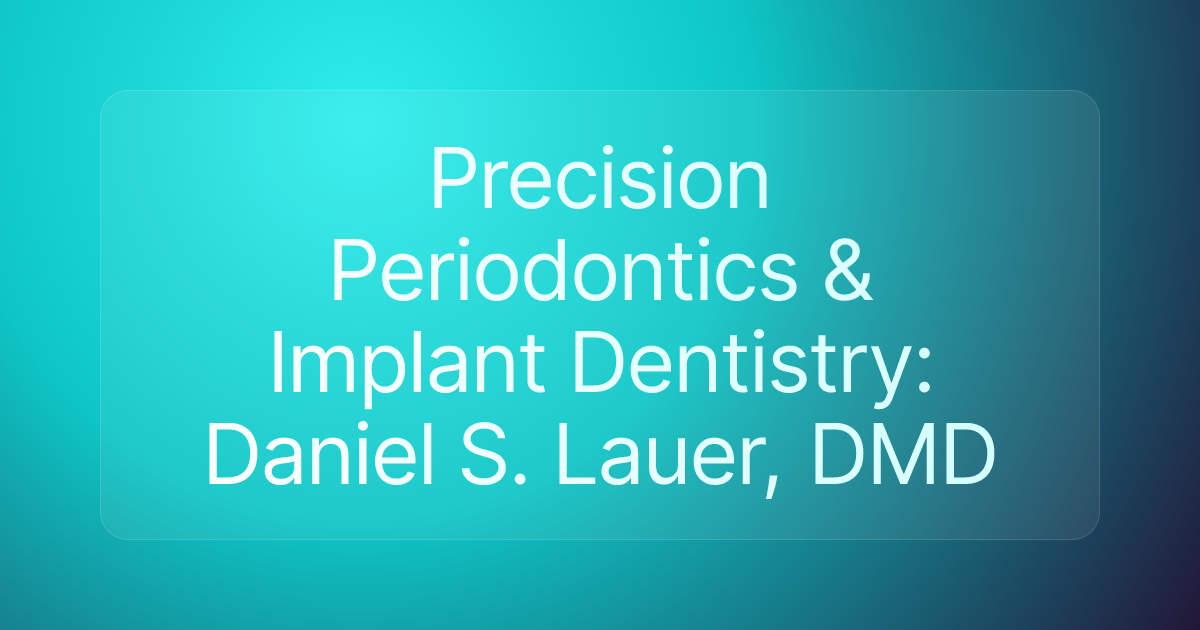 Precision Periodontics & Implant Dentistry: Daniel S. Lauer, DMD