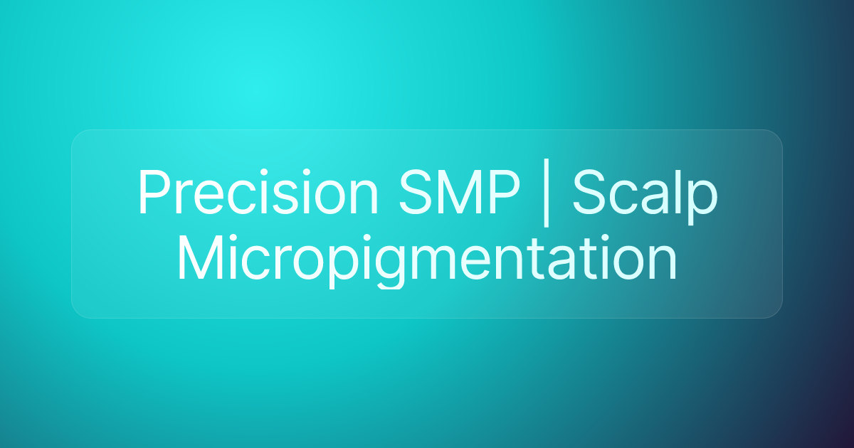 Precision SMP | Scalp Micropigmentation