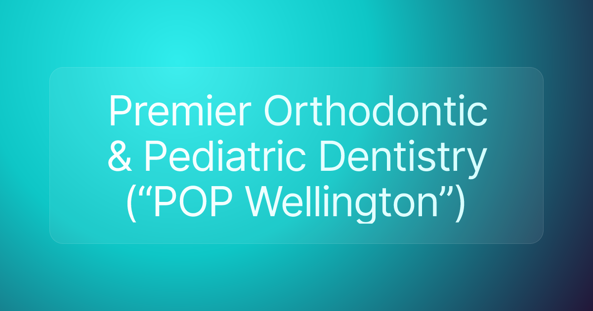 Premier Orthodontic & Pediatric Dentistry (“POP Wellington”)