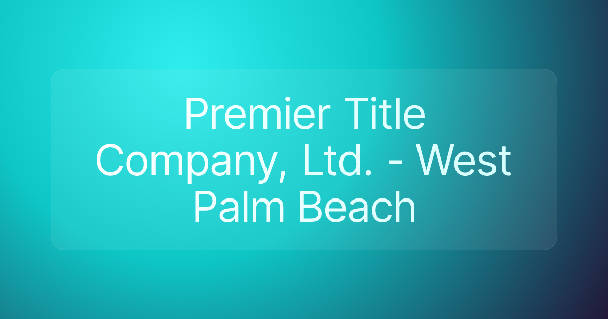 Premier Title Company, Ltd. - West Palm Beach