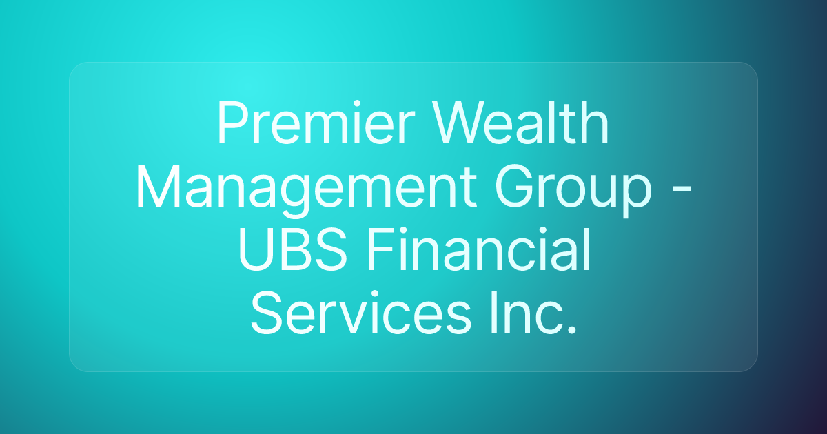 Premier Wealth Management Group - UBS Financial Services Inc.