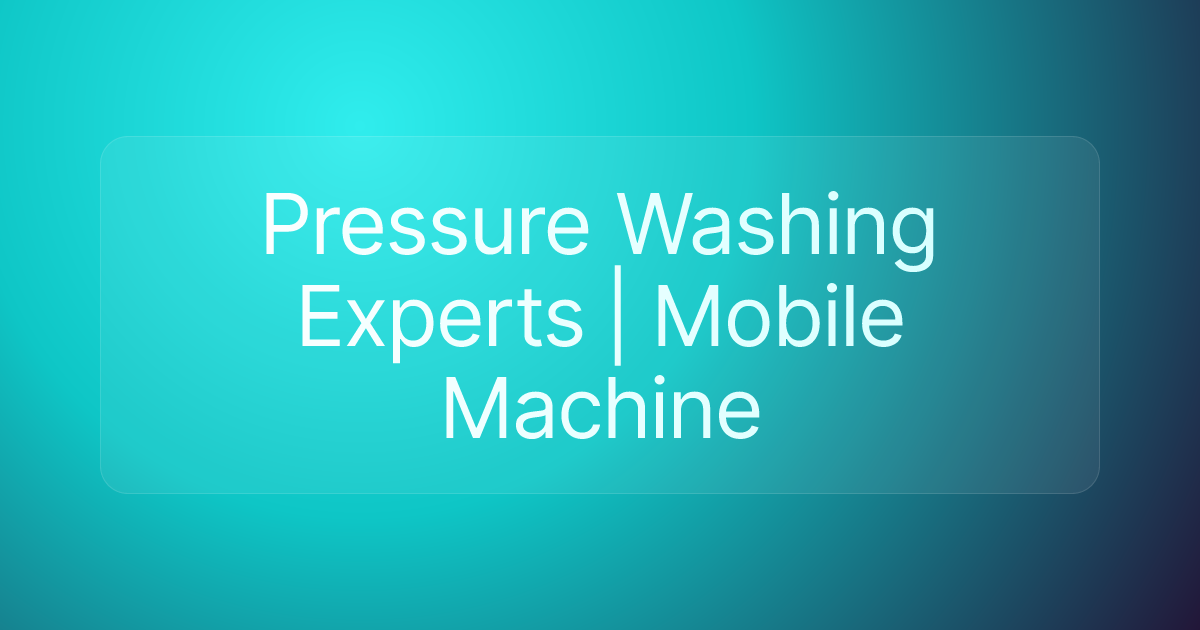 Pressure Washing Experts | Mobile Machine