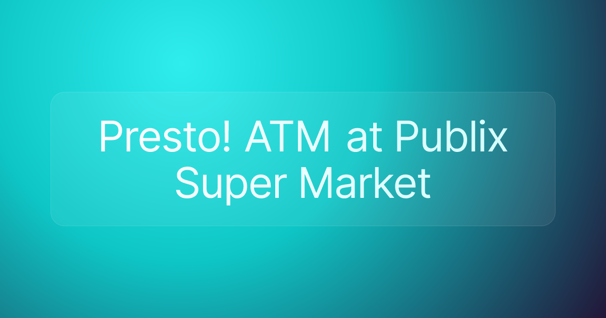Presto! ATM at Publix Super Market