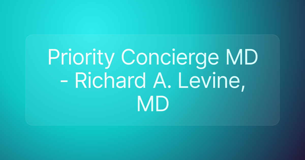 Priority Concierge MD - Richard A. Levine, MD