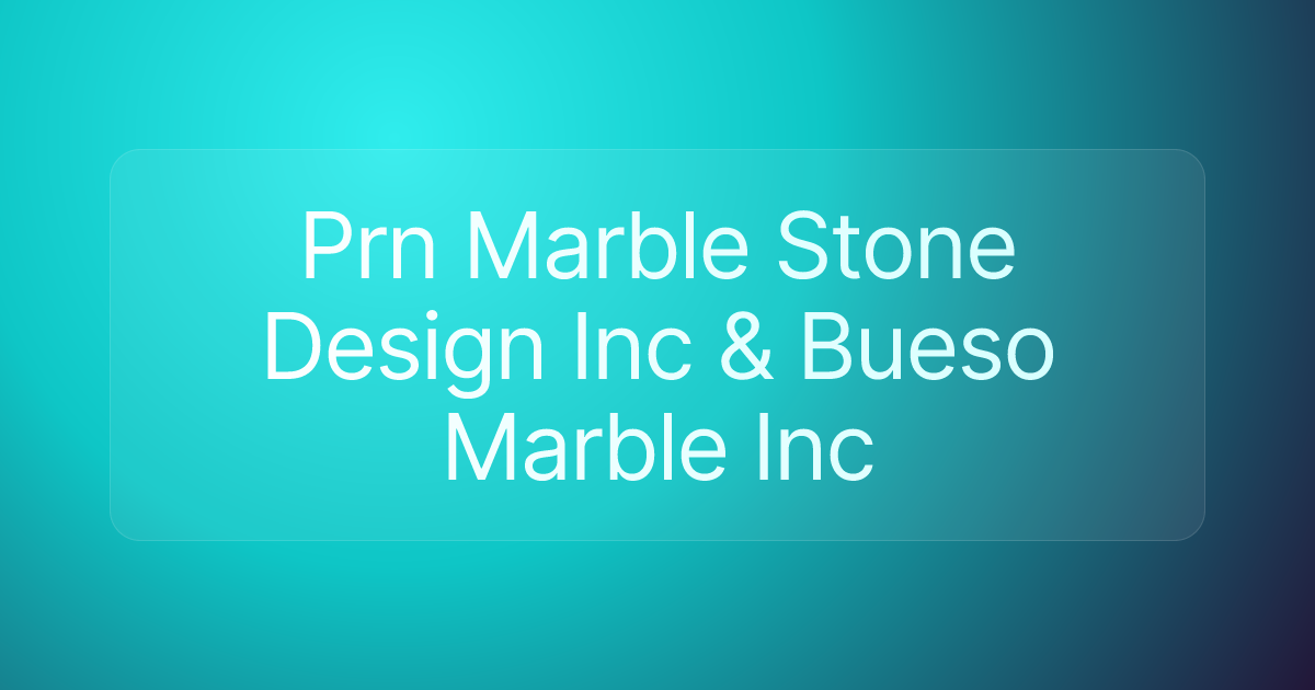 Prn Marble Stone Design Inc & Bueso Marble Inc