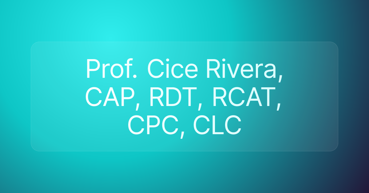 Prof. Cice Rivera, CAP, RDT, RCAT, CPC, CLC