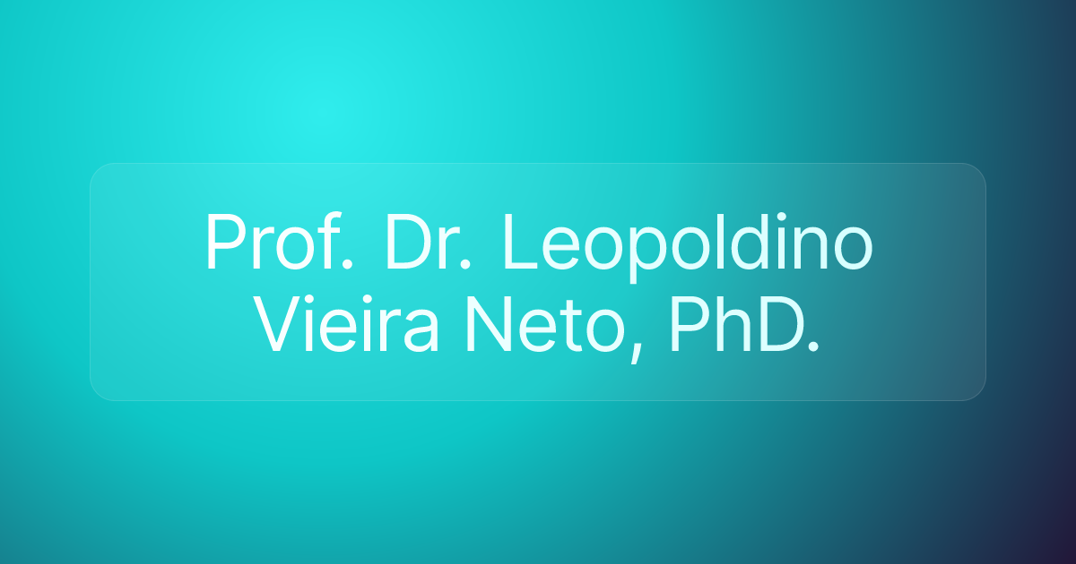 Prof. Dr. Leopoldino Vieira Neto, PhD.