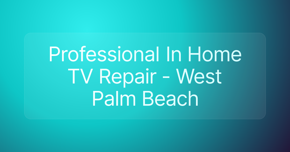 Professional In Home TV Repair - West Palm Beach