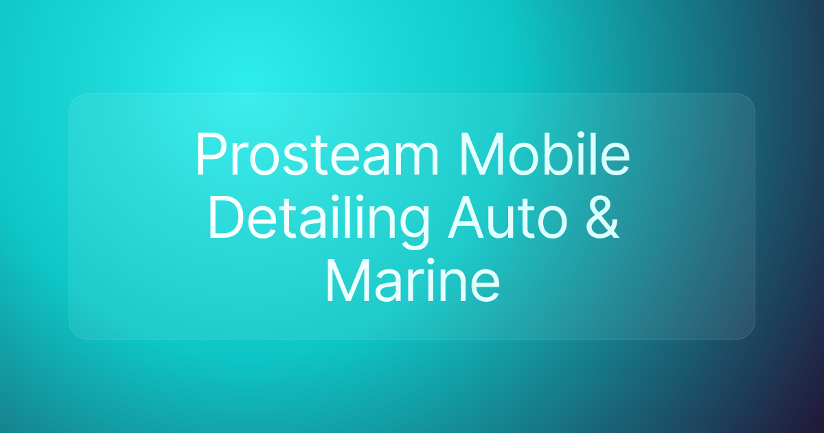 Prosteam Mobile Detailing Auto & Marine