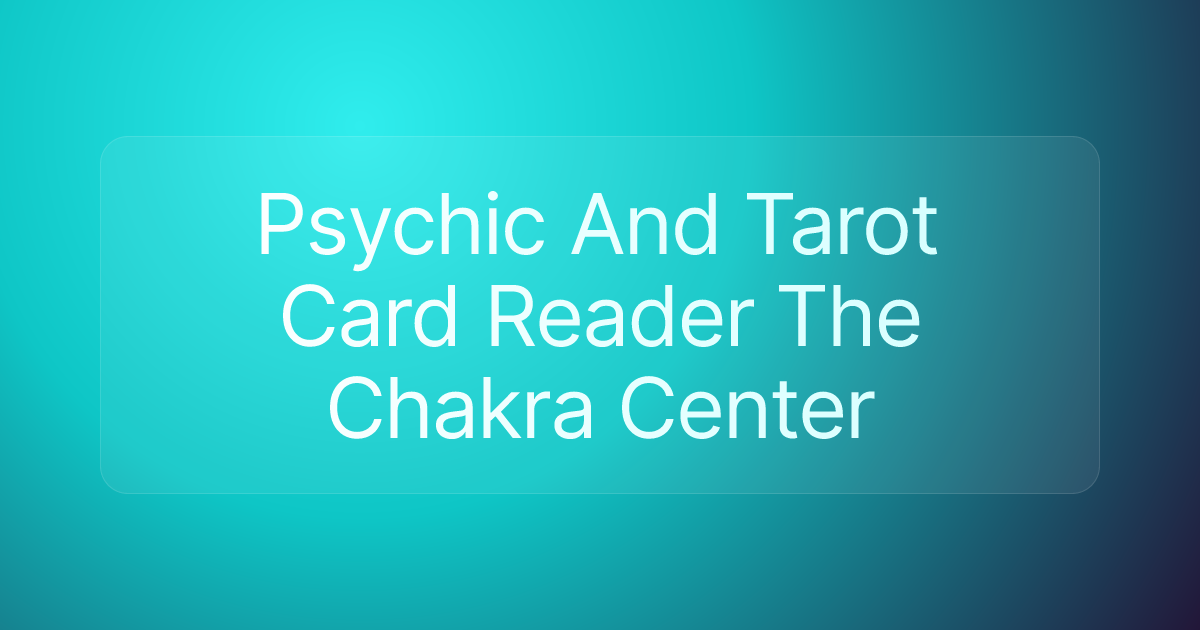 Psychic And Tarot Card Reader The Chakra Center