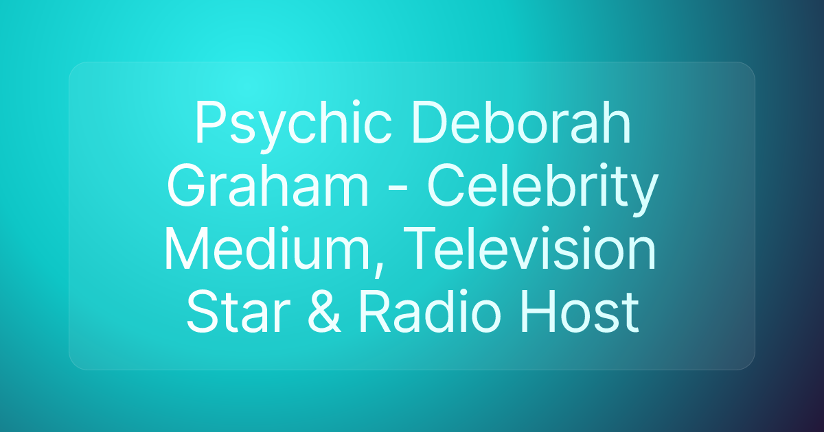 Psychic Deborah Graham - Celebrity Medium, Television Star & Radio Host