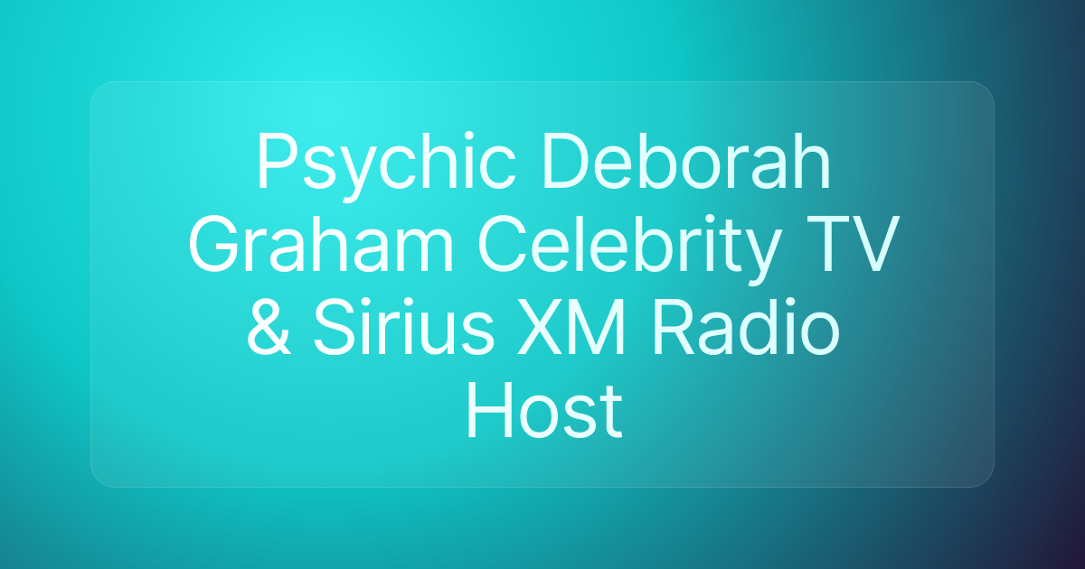Psychic Deborah Graham Celebrity TV & Sirius XM Radio Host