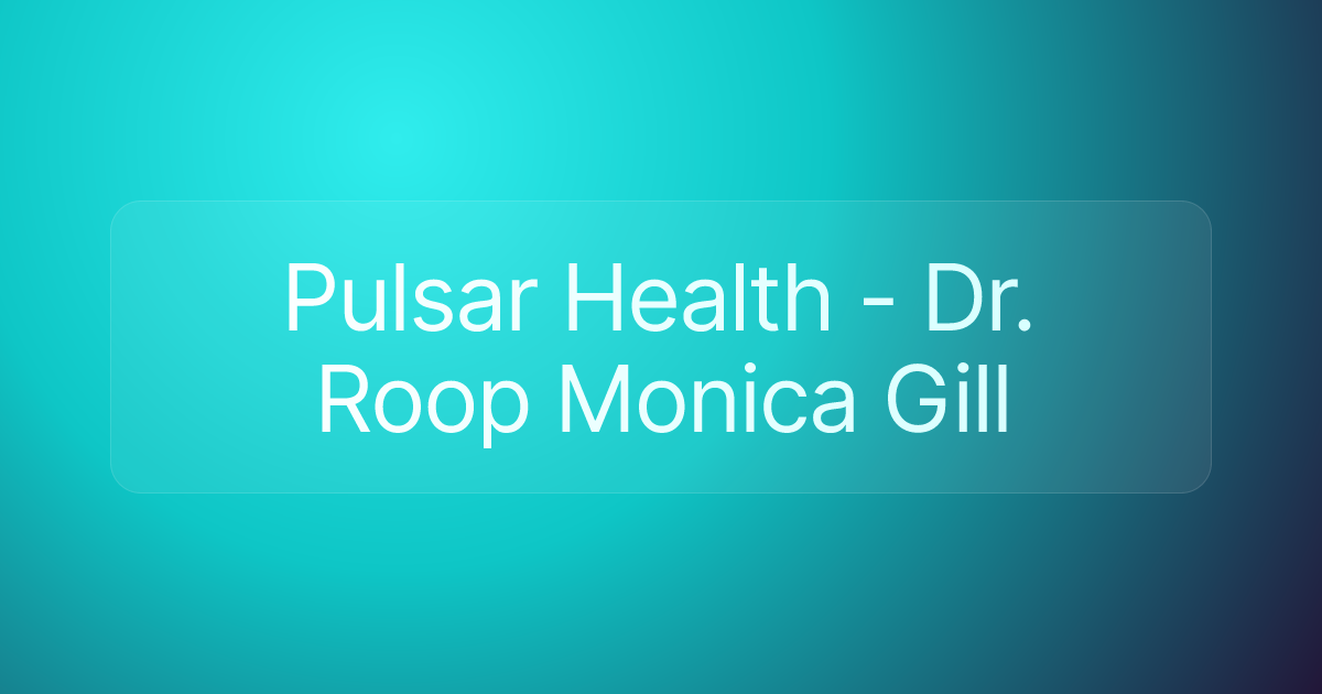 Pulsar Health - Dr. Roop Monica Gill