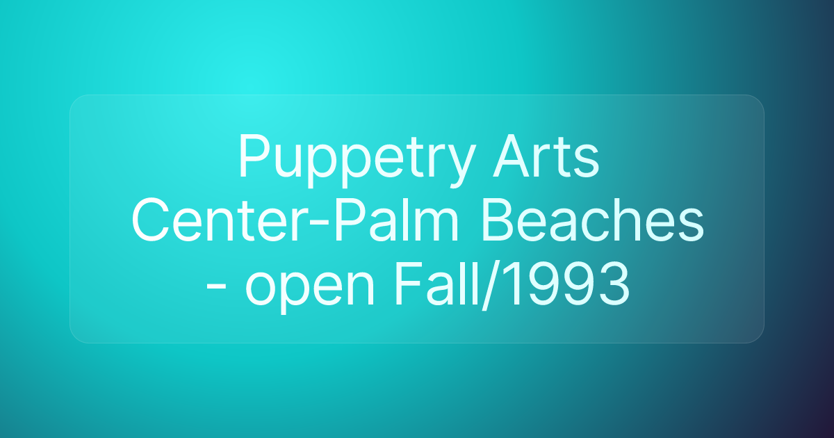 Puppetry Arts Center-Palm Beaches - open Fall/1993