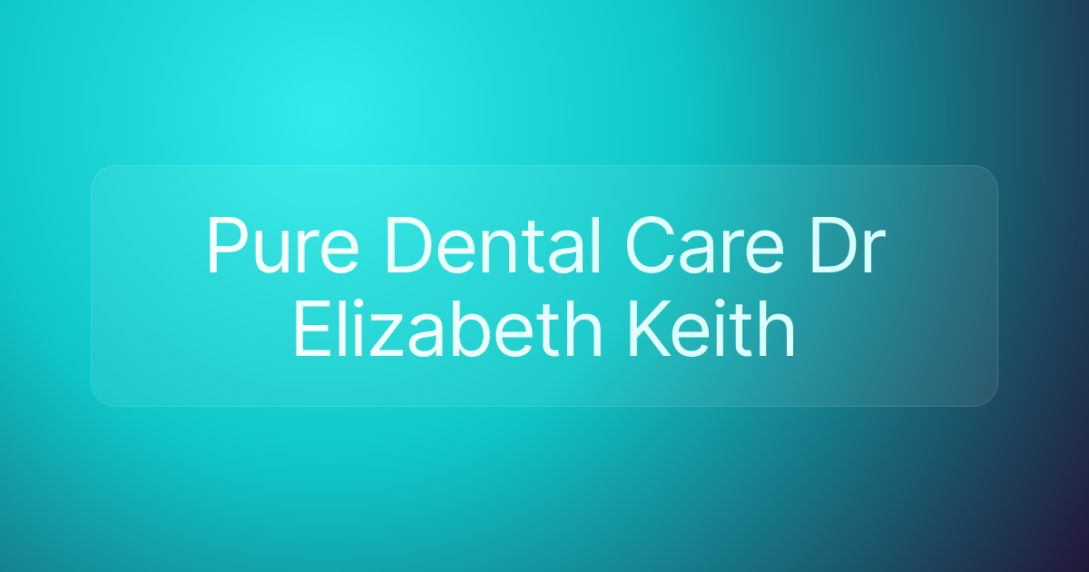 Pure Dental Care Dr Elizabeth Keith