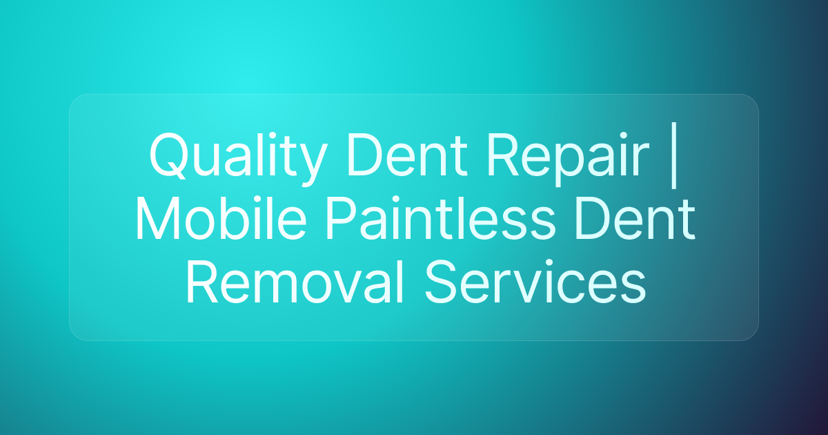 Quality Dent Repair | Mobile Paintless Dent Removal Services