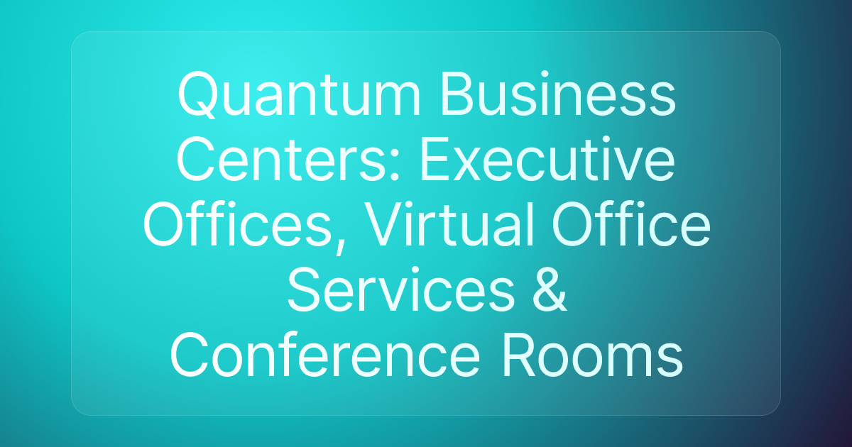 Quantum Business Centers: Executive Offices, Virtual Office Services & Conference Rooms