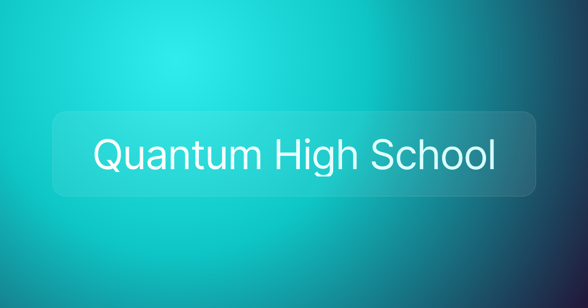 Quantum High School
