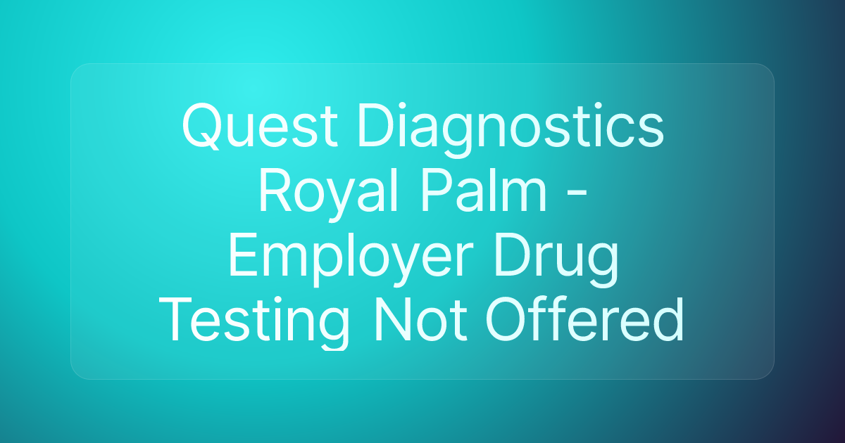 Quest Diagnostics Royal Palm - Employer Drug Testing Not Offered