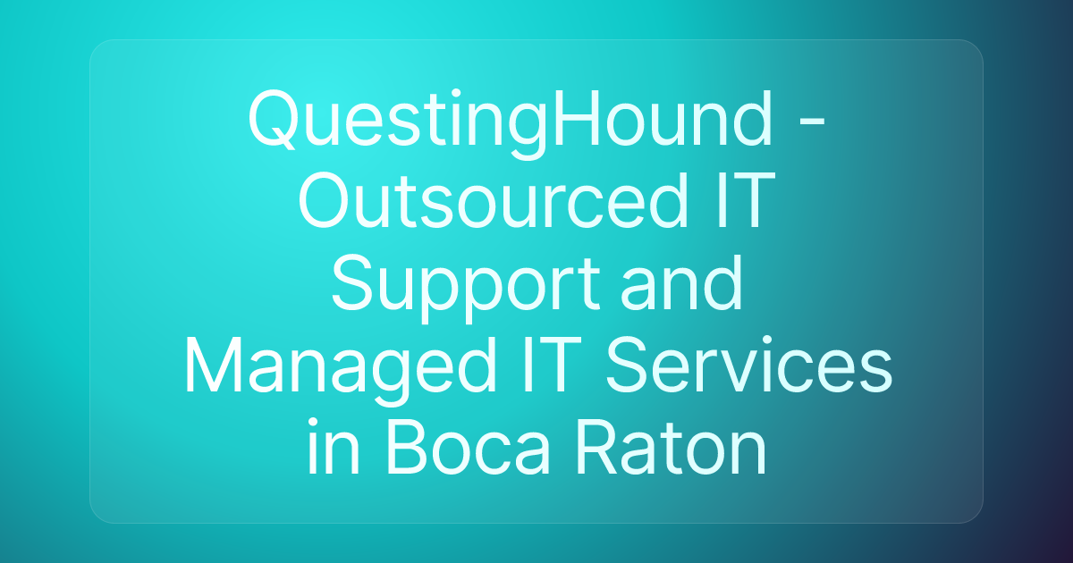 QuestingHound - Outsourced IT Support and Managed IT Services in Boca Raton