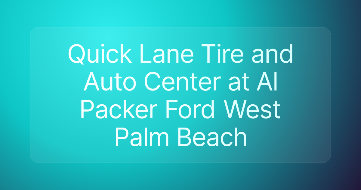 Quick Lane Tire and Auto Center at Al Packer Ford West Palm Beach