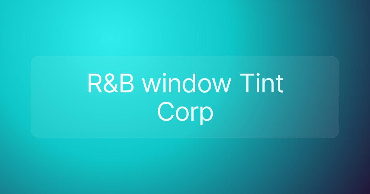 R&B window Tint Corp