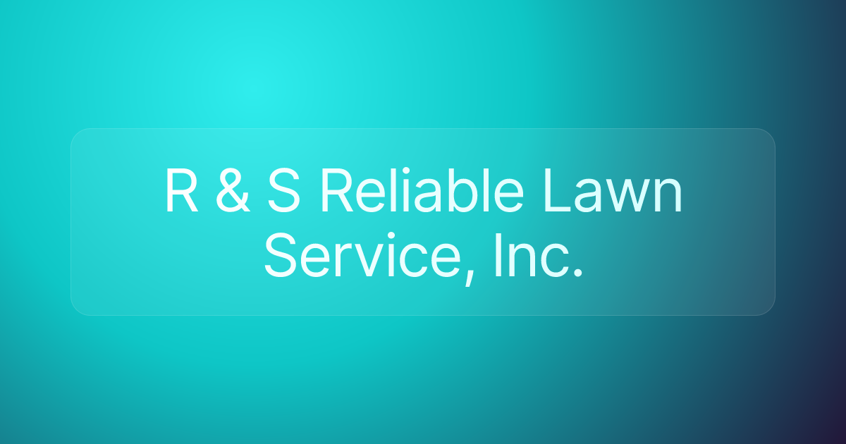 R & S Reliable Lawn Service, Inc.