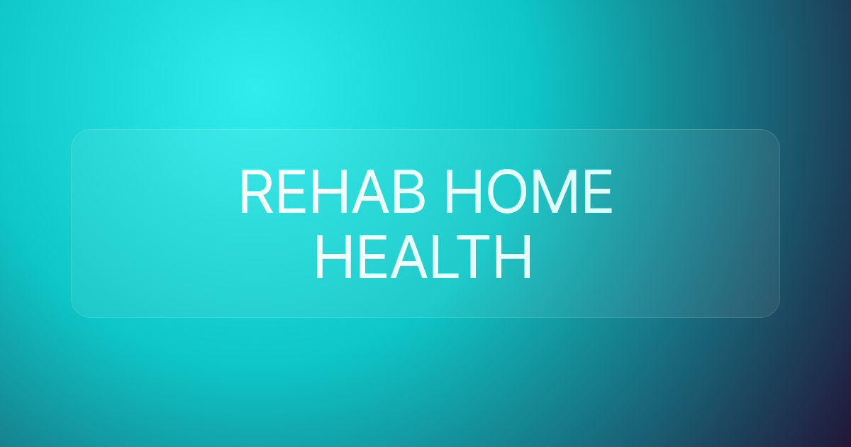 REHAB HOME HEALTH