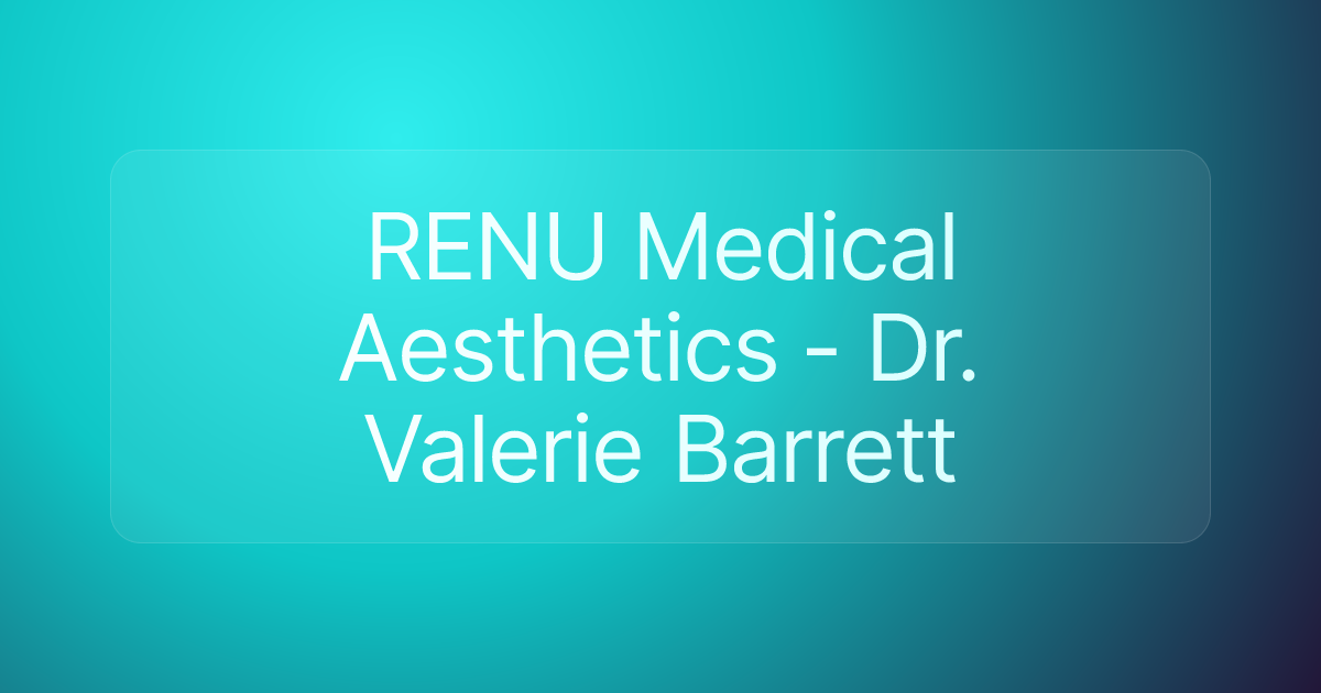 RENU Medical Aesthetics - Dr. Valerie Barrett