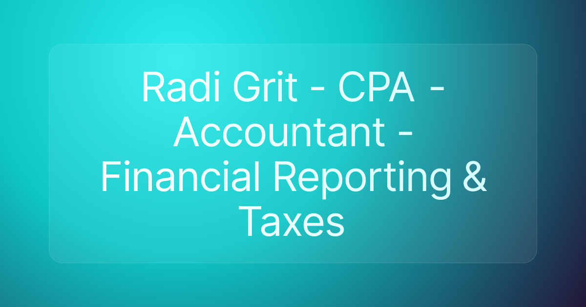 Radi Grit - CPA - Accountant - Financial Reporting & Taxes